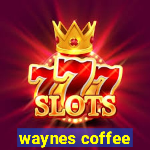 waynes coffee