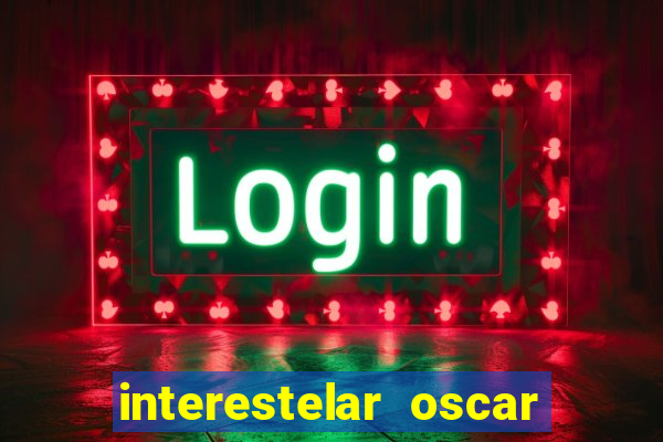 interestelar oscar interestelar quantos oscar