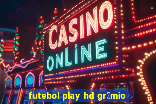 futebol play hd gr锚mio