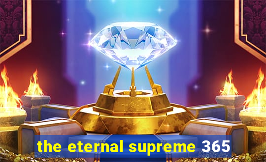 the eternal supreme 365