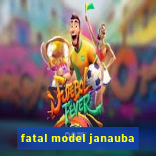 fatal model janauba