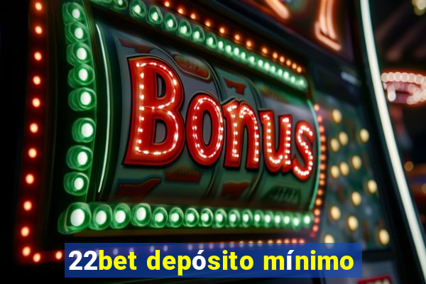 22bet depósito mínimo