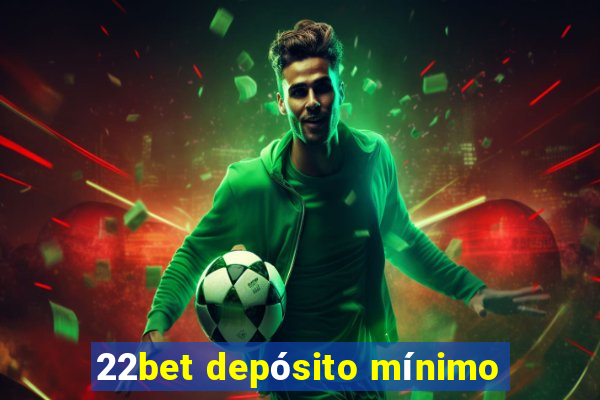 22bet depósito mínimo