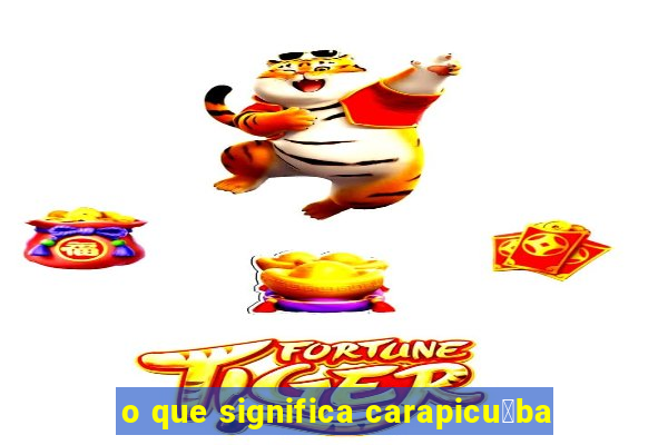 o que significa carapicu铆ba