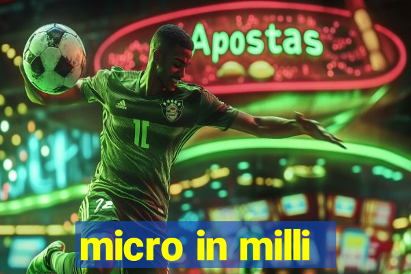 micro in milli