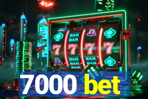 7000 bet