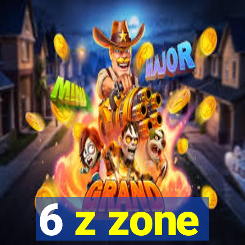 6 z zone