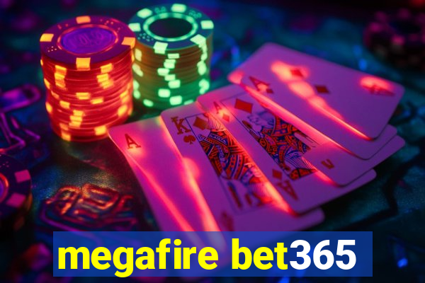 megafire bet365