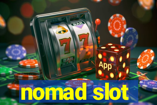 nomad slot