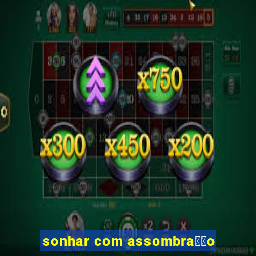 sonhar com assombra莽茫o