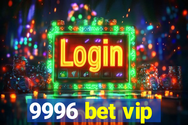 9996 bet vip