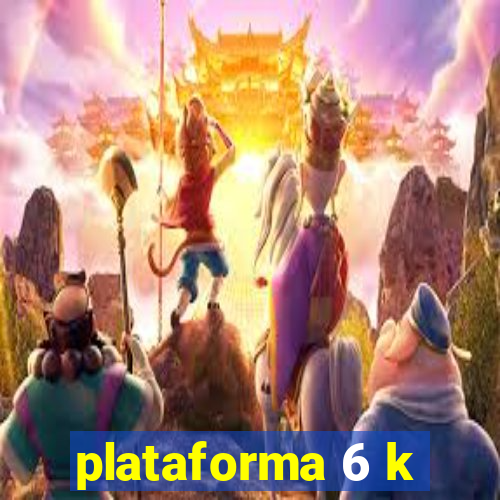 plataforma 6 k