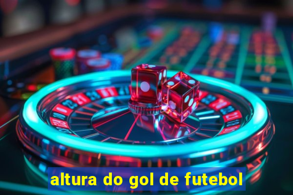 altura do gol de futebol