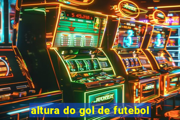 altura do gol de futebol