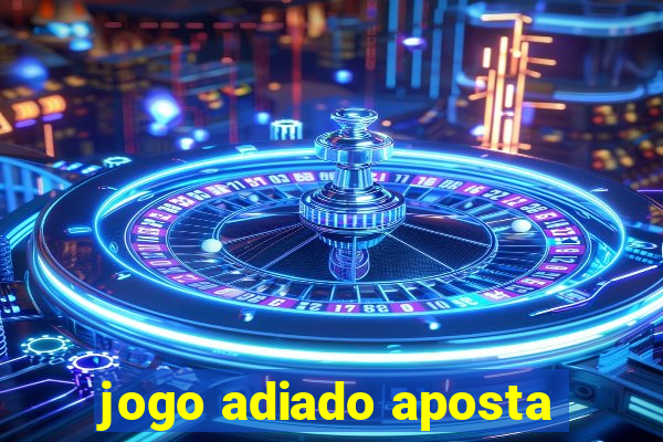 jogo adiado aposta