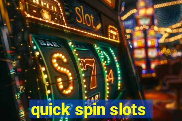 quick spin slots