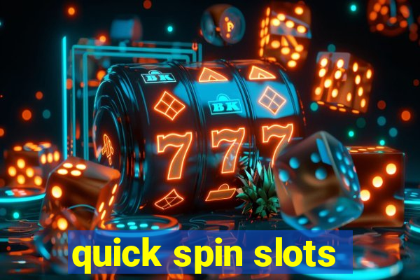 quick spin slots