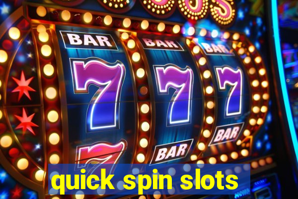 quick spin slots