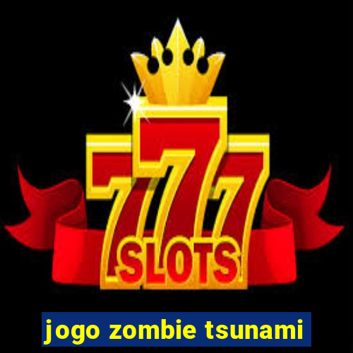 jogo zombie tsunami