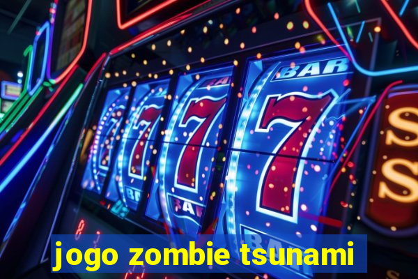 jogo zombie tsunami