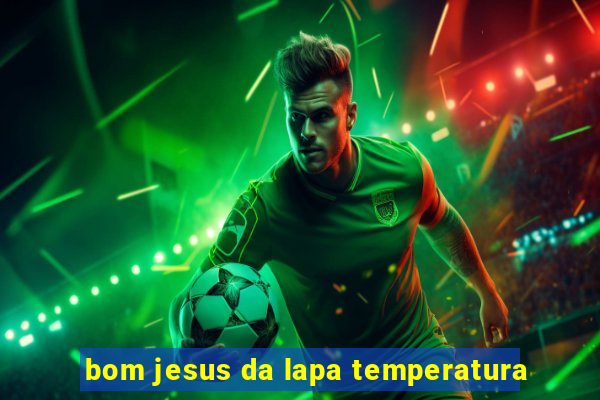 bom jesus da lapa temperatura