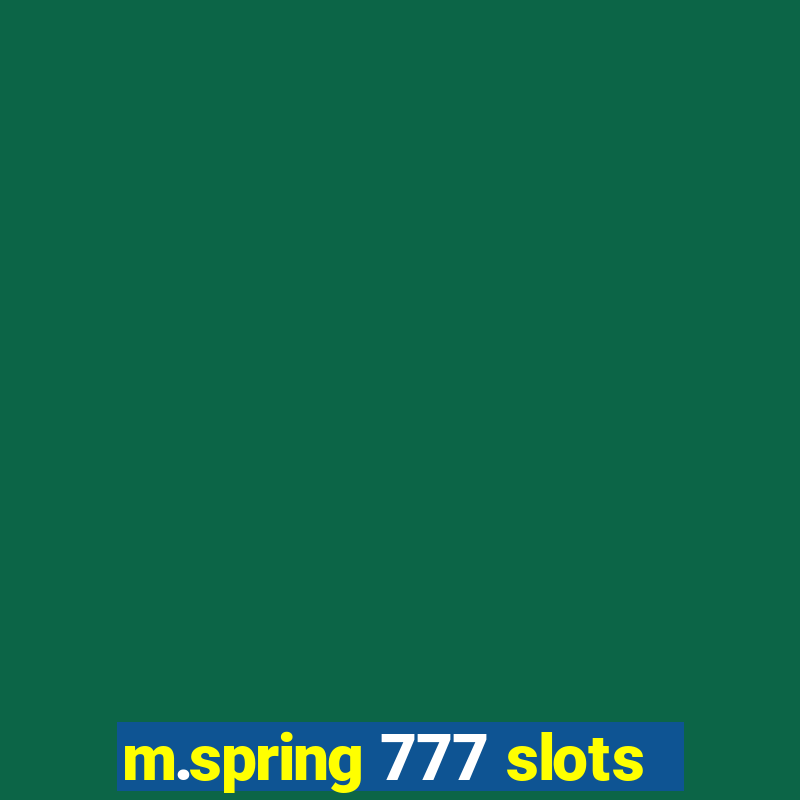 m.spring 777 slots