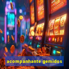 acompanhante gemidos