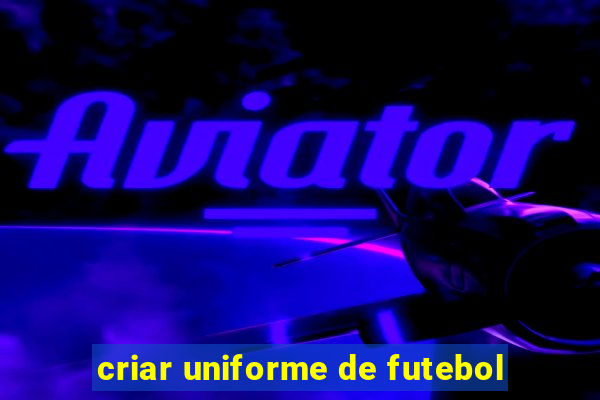 criar uniforme de futebol