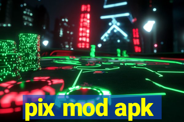 pix mod apk