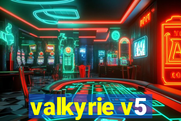 valkyrie v5