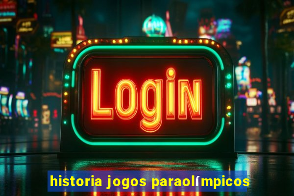 historia jogos paraolímpicos