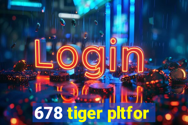 678 tiger pltfor