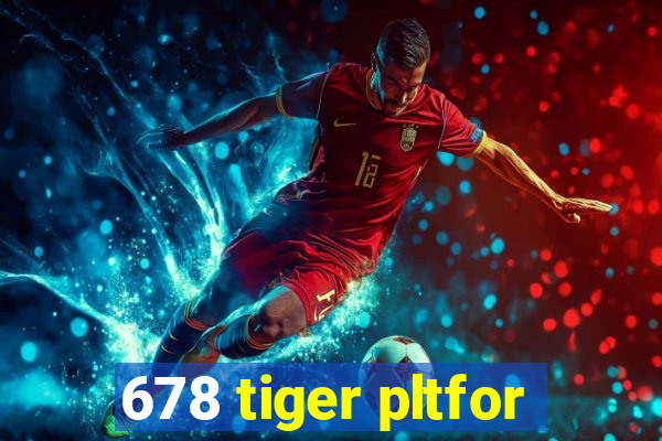 678 tiger pltfor