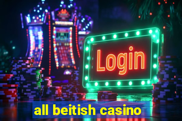 all beitish casino