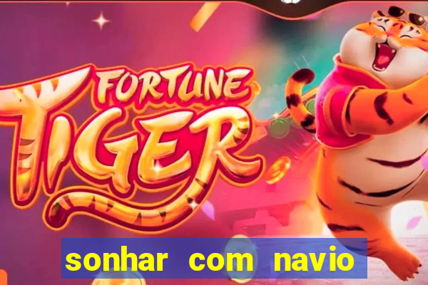 sonhar com navio jogo do bicho