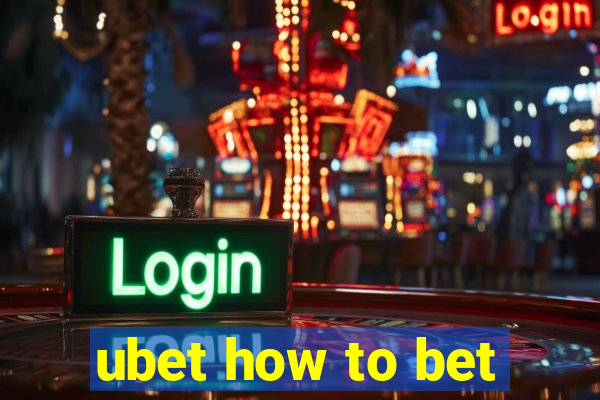 ubet how to bet