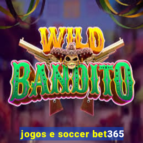 jogos e soccer bet365