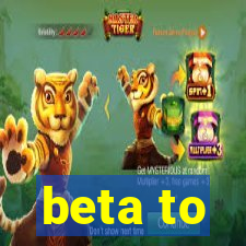 beta to