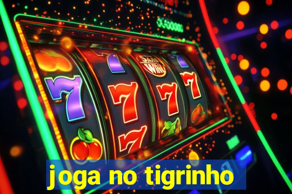 joga no tigrinho