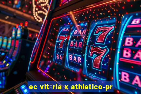 ec vit贸ria x athletico-pr