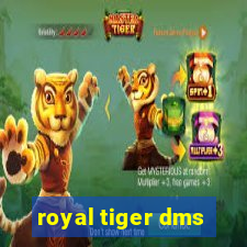 royal tiger dms