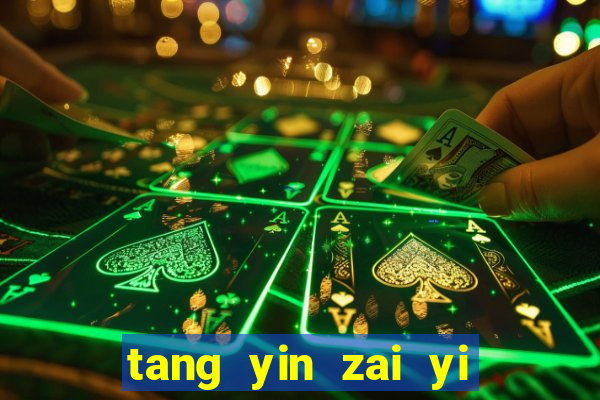 tang yin zai yi jie cap 1