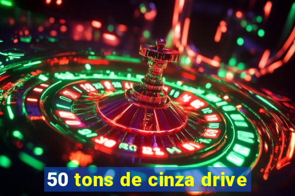 50 tons de cinza drive