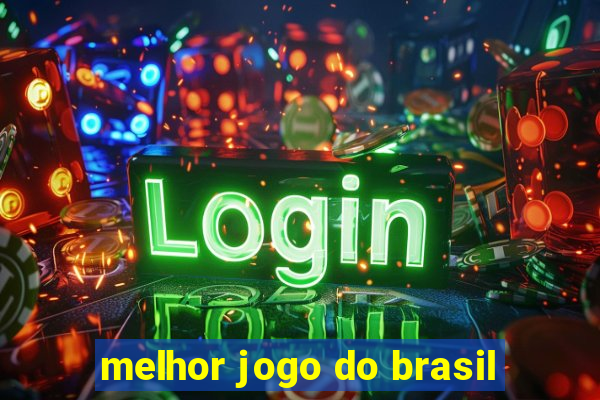 melhor jogo do brasil