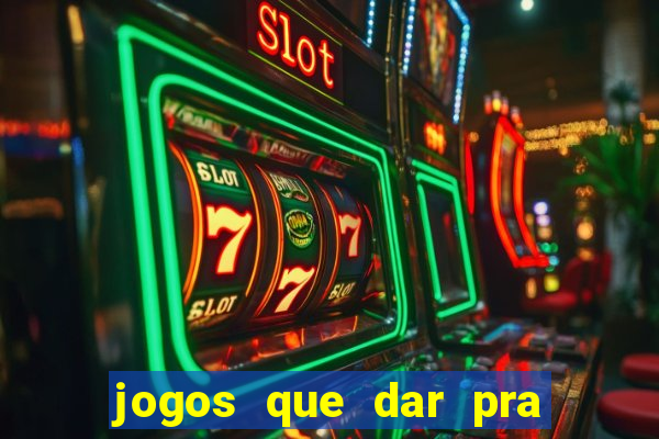 jogos que dar pra ganhar dinheiro