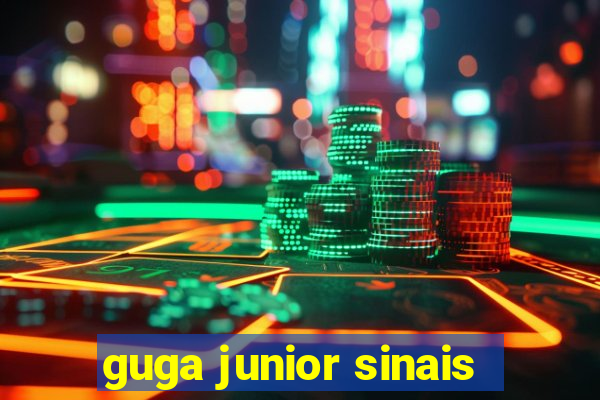 guga junior sinais