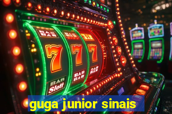 guga junior sinais