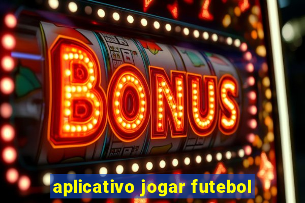 aplicativo jogar futebol