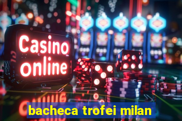 bacheca trofei milan