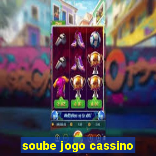 soube jogo cassino